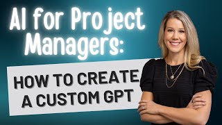 How to Create a Custom GPT as a Project Manager (Step-by-Step Tutorial)