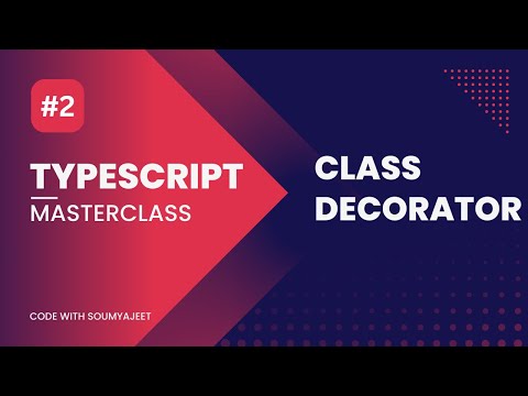 Chapter 2. Understanding Class Decorator | Typescript Masterclass | Code With Soumyajeet