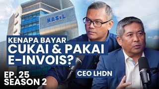 [S02:E25] Tanya CEO LHDN kenapa KITA kena bayar CUKAI? Apa tu e-Invois?