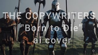 The Copywriters - "Born to Die"  Preview Version | (AI-Generated Preview)