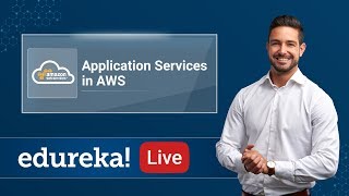 Application Services in AWS | Top Application services in AWS | AWS Training | Edureka | AWS Live -4