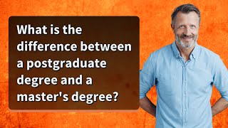 What is the difference between a postgraduate degree and a master's degree?