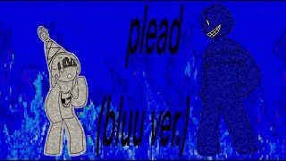 PLEAD (Bluu ver.) || Forsaken UST (a remix i think)