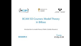 BCAM Severo Ochoa Courses: Model Theory in Bilbao | WEEK 1 | SESSION 5