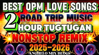 🔥BEST OPM LOVE SONG'S ❣️ 2HRS TUGTUGAN ROAD TRIP MUSIC TAGALOG-ENGLI SH NONSTOP REMIX | NO CPR MUSIC