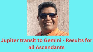 Jupiter Transit to the sign of Gemini 15th May 2025 - Results for all Ascendants