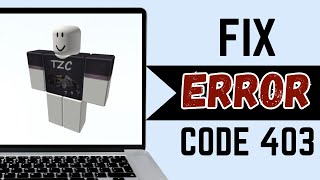 How to Fix Roblox Error Code 403 | Authentication Failed | Fix Error Code 403 Roblox