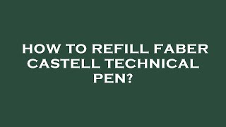 How to refill faber castell technical pen?