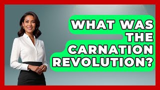 What Was The Carnation Revolution? - History of Communism