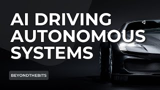 How Does AI Drive Autonomous Systems?