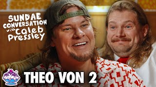 THEO VON 2: Sundae Conversation with Caleb Pressley