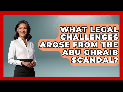 What Legal Challenges Arose From The Abu Ghraib Scandal? - Tactical Warfare Experts