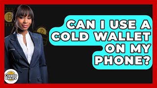 Can I Use A Cold Wallet On My Phone? - CryptoBasics360.com