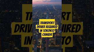 Transport Driver Required In Toronto Canada  #torontojobs #torontolife #canadajobs