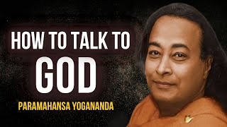 Paramahansa Yogananda - How to Talk to GOD: A Spiritual Journey