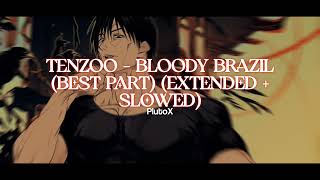 Tenzoo - Bloody Brazil [ Best Part Extended & Slowed ] || PlutoX