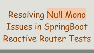 Resolving Null Mono Issues in SpringBoot Reactive Router Tests