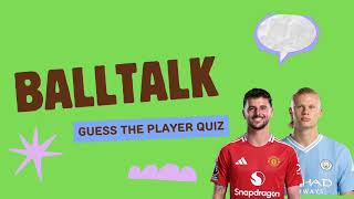 Football Quiz Guess The Player Part 7 |Balltalk Premier League
