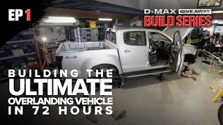 Building the ULTIMATE Overlanding Vehicle in 72 Hours - DMAX Giveaway Build Series EP 1