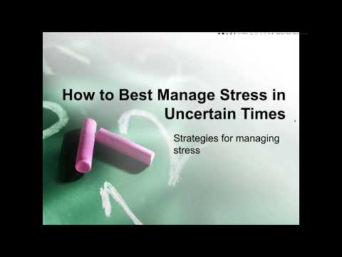 How to best manage stress in these uncertain times Part 1