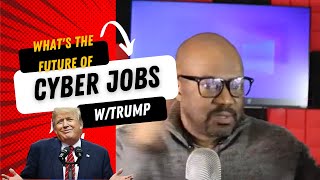 what's the future of cyber jobs under trump