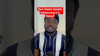 Tech Giants Quietly Influencing U S  Policy?