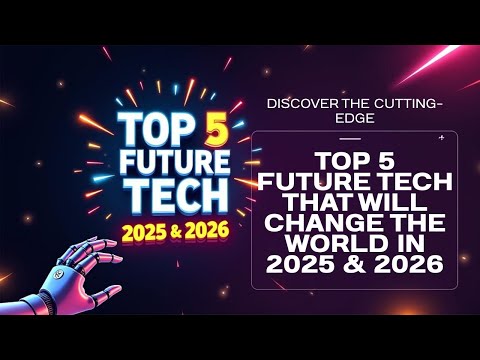 Top 5 Future Technologies That Will Change the World in 2025 & 2026! 🔮💡
