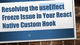 Resolving the useEffect Freeze Issue in Your React Native Custom Hook