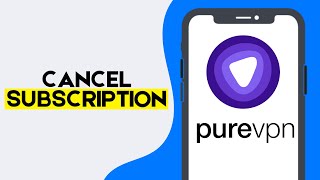 How to Cancel PureVPN Subscription on iPhone