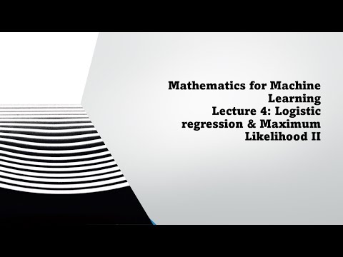 Mathematics for Machine Learning   Lecture 4  Logistic regression & Maximum Likelihood II