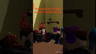 me when my friend doesn't listen to me #gamestogames #roblox #robloxyt #robloxgame #ayqnsucks#funny