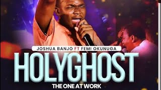 OFFICIAL VIDEO - Holy Ghost- The One At Work - Joshua Banjo Feat. Femi Okunuga