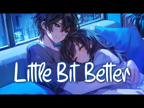 「Nightcore」 Little Bit Better - Caleb Hearn & ROSIE ♡ (Lyrics)