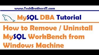 How to Remove or Uninstall MySQL WorkBench from Windows Machine  -  MySQL DBA Tutorial