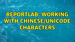 ReportLab: working with Chinese/Unicode characters (2 Solutions!!)