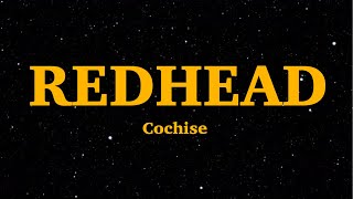 Cochise - Redhead (Lyrics) | "Even when it's pouring, I'm still looking fresh" | We Are Lyrics