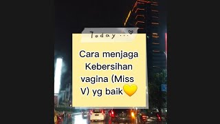 Cara menjaga Kebersihan vagina (Miss V) yg baik💛