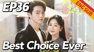 [Romance,Family] Best Choice Ever EP36 | Starring: Yang Zi, Xu Kai | ENG SUB