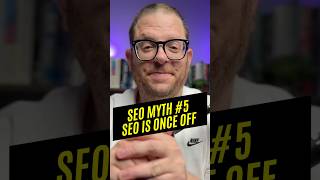 SEO Myth #5: SEO Is a One-Time Thing