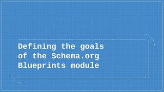 Defining the goals of the Schema.org Blueprints module for Drupal