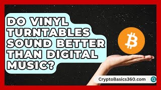 Do Vinyl Turntables Sound Better Than Digital Music? | Audio Gear Insider