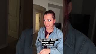 toxic parent doesn’t respect your boundaries