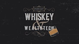 Whiskey & WealthTech | Ep 19 | WealthTech Visionaries: Building Legacy Beyond Borders