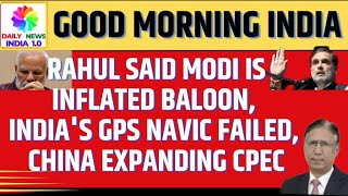 Rahul Said Modi is Inflated Balloon, India's GPS NAVIC Failed, China Expanding CPEC