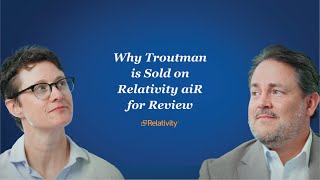Relativity aiR | Why Troutman Is Sold on Relativity aiR  for Review