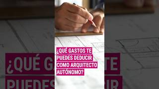 ¿Qué gastos puedes deducir como arquitecto autónomo?