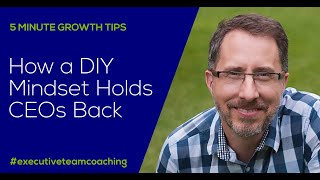 How a DIY Mindset Holds CEOs back