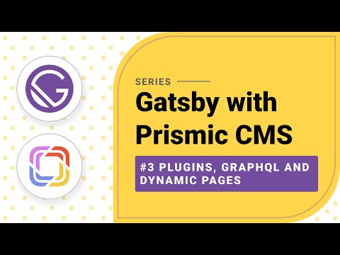 Gatsby with Prismic CMS #3 Plugins, GraphQL and Dynamic Pages