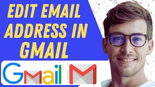How To Edit Email Address In Gmail -  2025 Full Guide