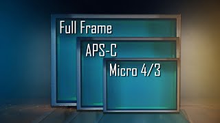 Full Frame vs APS-C vs Micro 4/3 - Which To Choose?
